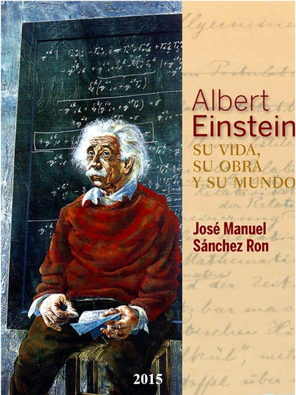 Albert Einstein: su vida su obra y su mundo - Jose Manuel Sanchez Ron