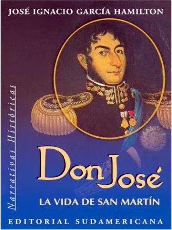 Don José: La vida de San Martín - José Ignacio García Hamilton