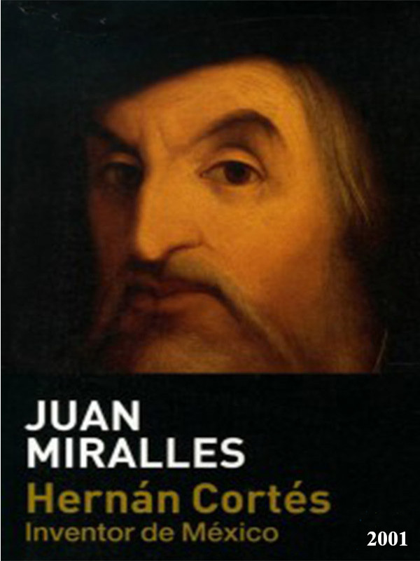Hernán Cortés, inventor de México - Juan Miralles