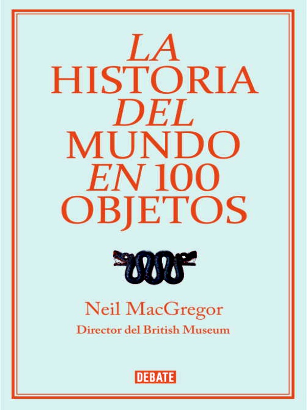 Historia del mundo en 100 objetos - Neil MacGregor