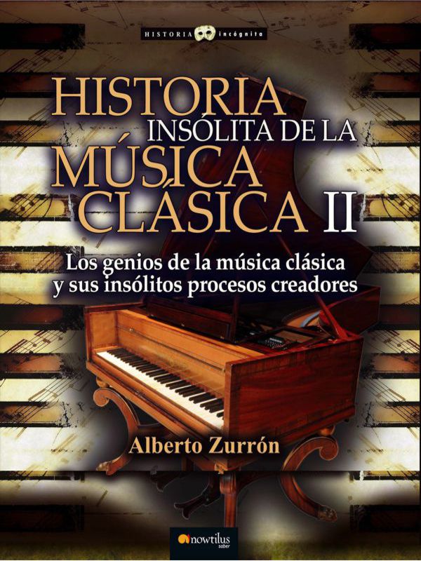 Historia insolita de la musica clasica I - Alberto Zurron