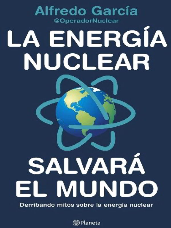 La energía nuclear salvará el mundo - Alfredo García