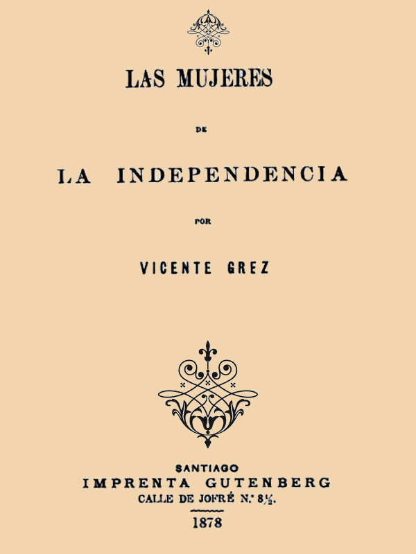Las mujeres de la Independencia - Vicente Grez