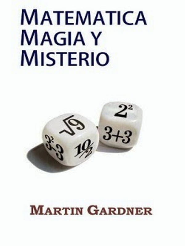 Matemática, magia y misterio - Martin Gardner