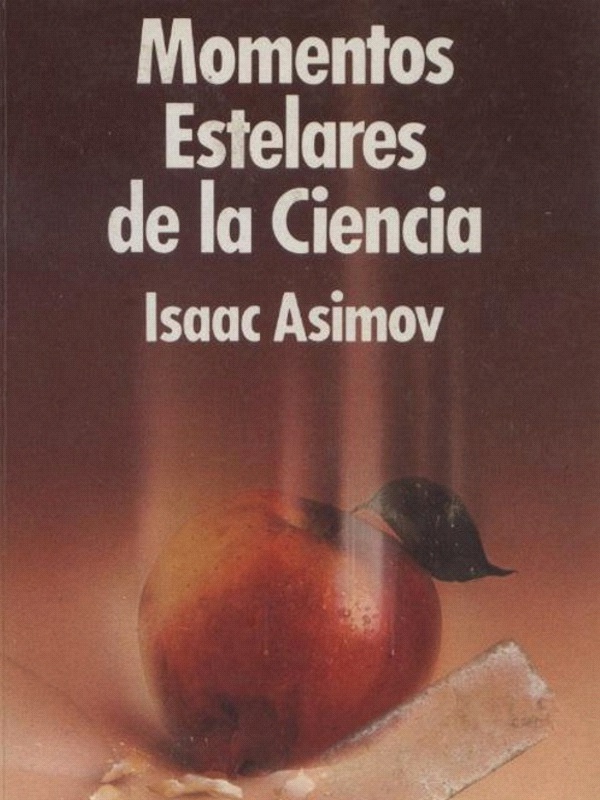 Momentos estelares de la ciencia - Isaac Asimov