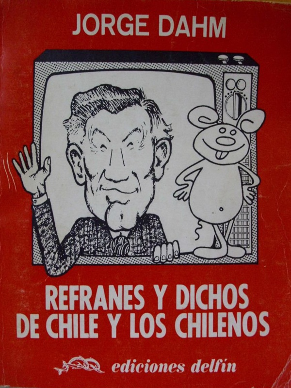 Refranes y dichos de Chile y los chilenos - Jorge Dahm